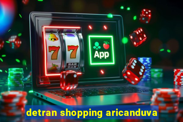 detran shopping aricanduva